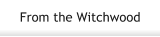 From the Witchwood