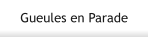 Gueules en Parade