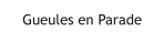 Gueules en Parade