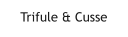 Trifule & Cusse