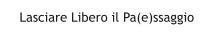 Lasciare Libero il Pa(e)ssaggio